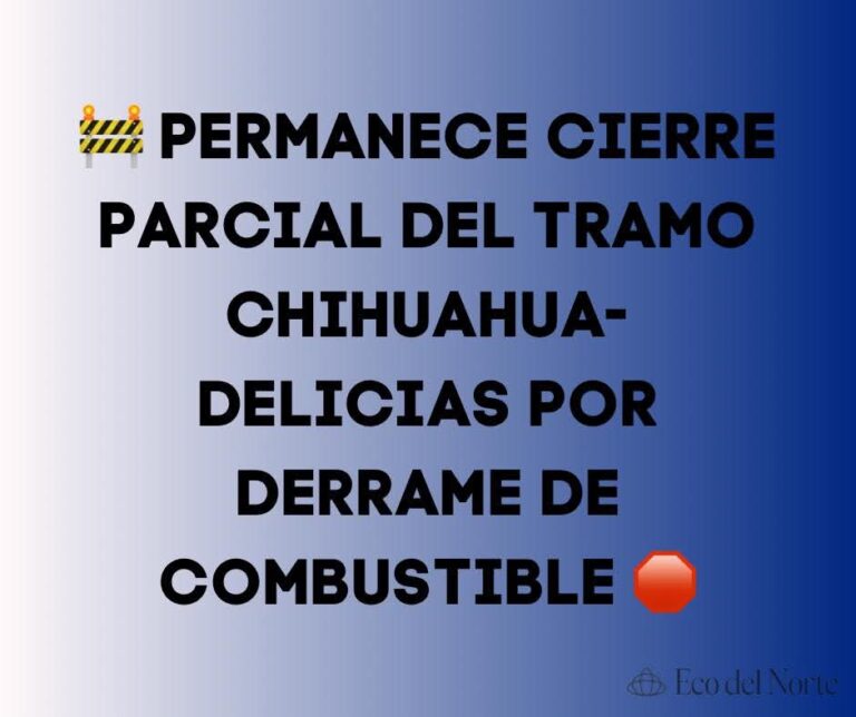 4. 13-dic-24 Permanece Cierre Parcial del Tramo Chihuahua-Delicias por Derrame de Combustible