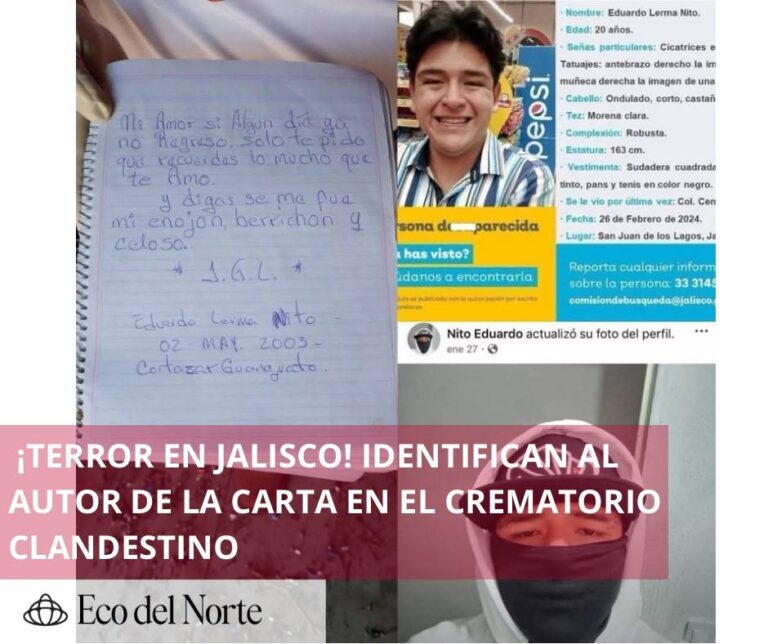 4. 10-mar-25 Identifican a Eduardo, autor de la carta hallada en crematorio clandestino de Teuchitlán, Jalisco