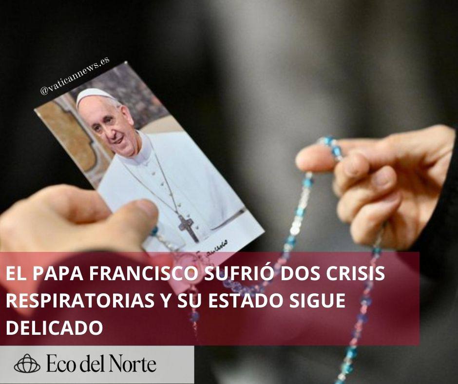 6. 04-mar-25 El papa Francisco enfrenta complicaciones respiratorias y su estado sigue delicado