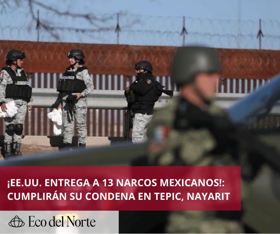 4. 15-abr-25 ¡Escándalo en la frontera!- EE.UU. devuelve a 13 narcos mexicanos para cumplir condenas en Nayarit (1a)