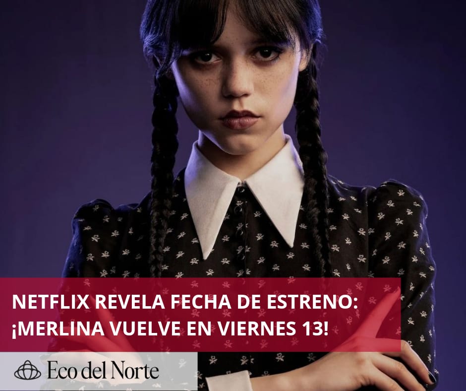 7. 24-abr-25 ¡Ya es oficial! - Netflix confirma estreno de la segunda temporada de “Merlina”