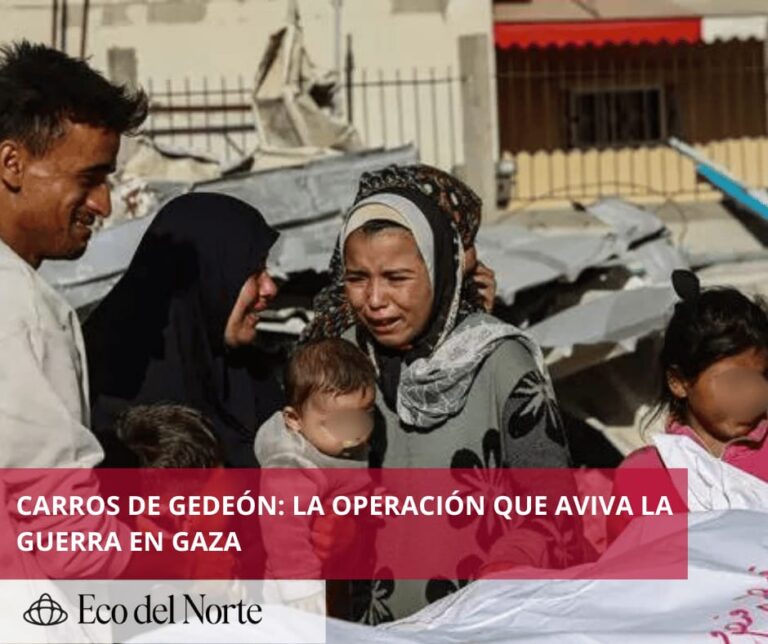 7. 17-may-25 Israel desata ofensiva “Carros de Gedeón” en Gaza y enciende alerta mundial (1)